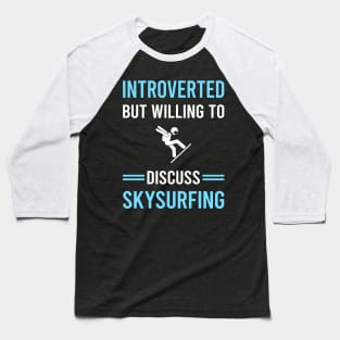 Introverted Skysurfing Skysurfer Sky Surfing Baseball T-Shirt